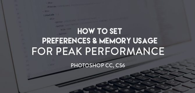 RA_Blog_Feat_Tem_How-to-Set-Preferences-&-Memory-Usage-for-Peak-Performance-Photoshop-CC,-CS6