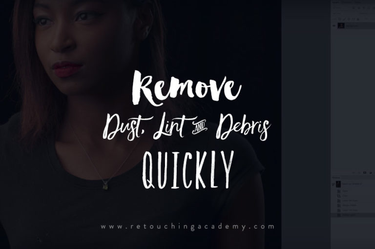 Remove Dust, Lint and Debris Quickly Retouching Academy