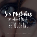 common mistakes retouchers make
