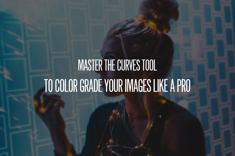 Master The Curves Tool to Color Grade Your Images Like a Pro